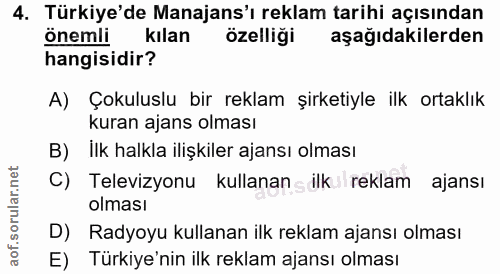 4. soru: Türkiye'de Manajans'ı reklam tarihi açısından önemli kılan özelliği aşağıdakilerden hangisidir? A) Çokuluslu bir rekl…