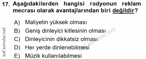 17. soru: Aşağıdakilerden hangisi radyonun reklam mecrası olarak avantajlarından biri değildir? A) Maliyetin yüksek olması B) G…