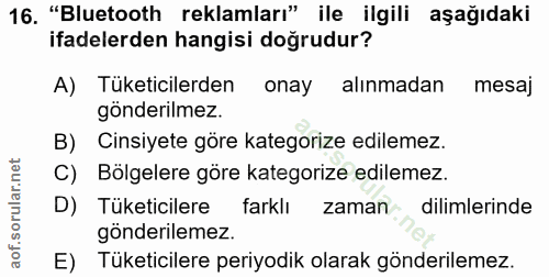 16. soru: "Bluetooth reklamları" ile ilgili aşağıdaki ifadelerden hangisi doğrudur? A) Tüketicilerden onay alınmadan mesaj gönd…