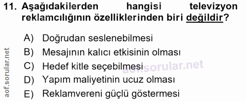 11. soru: Aşağıdakilerden hangisi televizyon reklamcılığının özelliklerinden biri değildir? A) Doğrudan seslenebilmesi B) Mesaj…