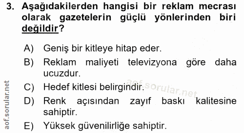 3. soru: Aşağıdakilerden hangisi bir reklam mecrası olarak gazetelerin güçlü yönlerinden biri değildir? A) Geniş bir kitleye h…