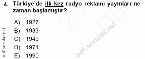 4. soru: Türkiye'de ilk kez radyo reklamı yayınları ne zaman başlamıştır? A) 1927 B) 1933 C) 1949 D) 1971 E) 1990