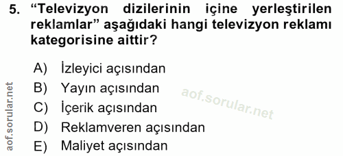 5. soru: "Televizyon dizilerinin içine yerleştirilen reklamlar" aşağıdaki hangi televizyon reklamı kategorisine aittir? A) İzl…