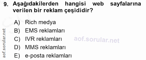 9. soru: Aşağıdakilerden hangisi web sayfalarına verilen bir reklam çeşididir? A) Rich medya B) EMS reklamları C) IVR reklamla…
