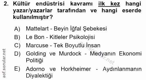 2. soru: Kültür endüstrisi kavramı ilk kez hangi yazar/yazarlar tarafından ve hangi eserde kullanılmıştır? A) Mattelart - Beyi…