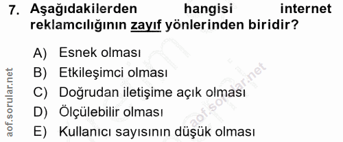 7. soru: Aşağıdakilerden hangisi internet reklamcılığının zayıf yönlerinden biridir? A) Esnek olması B) Etkileşimci olması C)…