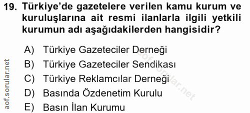 19. soru: Türkiye'de gazetelere verilen kamu kurum ve kuruluşlarına ait resmi ilanlarla ilgili yetkili kurumun adı aşağıdakiler…