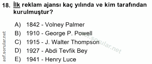 18. soru: İlk reklam ajansı kaç yılında ve kim tarafından kurulmuştur? A) 1842 - Volney Palmer B) 1910 - George P. Powell D) 19…