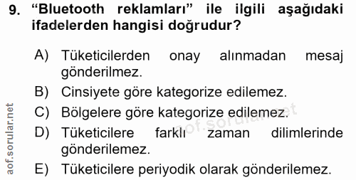 9. soru: "Bluetooth reklamları" ile ilgili aşağıdaki ifadelerden hangisi doğrudur? A) Tüketicilerden onay alınmadan mesaj gönd…