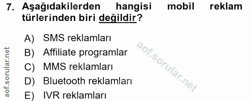 7. soru: Aşağıdakilerden hangisi mobil reklam türlerinden biri değildir? A) SMS reklamları B) Affiliate programlar C) MMS rekl…