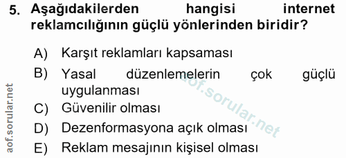 5. soru: Aşağıdakilerden hangisi internet reklamcılığının güçlü yönlerinden biridir? A) Karşıt reklamları kapsaması B) Yasal d…