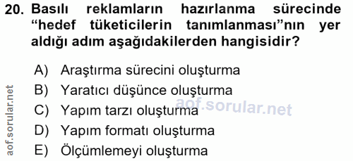20. soru: Basılı reklamların hazırlanma sürecinde "hedef tüketicilerin tanımlanması"nın yer aldığı adım aşağıdakilerden hangisi…