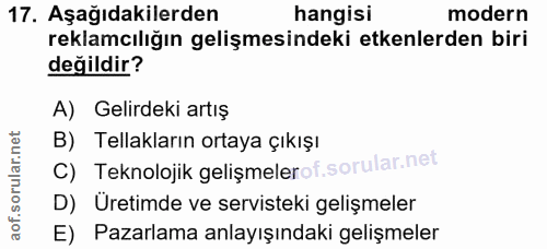 17. soru: Aşağıdakilerden hangisi modern reklamcılığın gelişmesindeki etkenlerden biri değildir? A) Gelirdeki artış B) Tellakla…
