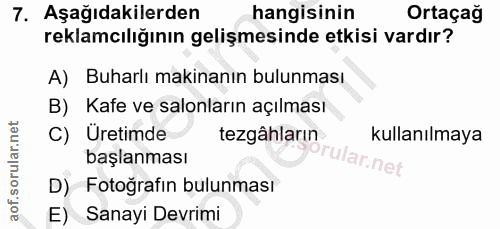 7. soru: Aşağıdakilerden hangisinin Ortaçağ reklamcılığının gelişmesinde etkisi vardır? A) Buharlı makinanın bulunması B) Kafe…