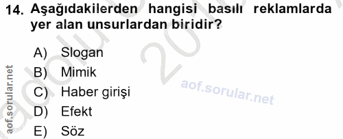 14. soru: Aşağıdakilerden hangisi basılı reklamlarda yer alan unsurlardan biridir? A) Slogan B) Mimik C) Haber girişi D) Efekt…