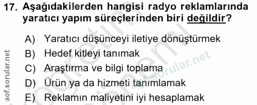 17. soru: Aşağıdakilerden hangisi radyo reklamlarında yaratıcı yapım süreçlerinden biri değildir? A) Yaratıcı düşünceyi iletiye…