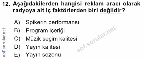 12. soru: Aşağıdakilerden hangisi reklam aracı olarak radyoya ait iç faktörlerden biri değildir? A) Spikerin performansı B) Pro…