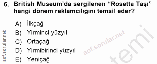 6. soru: British Museum'da sergilenen "Rosetta Taşı" hangi dönem reklamcılığını temsil eder? A) İlkçağ B) Yirminci yüzyıl C) O…