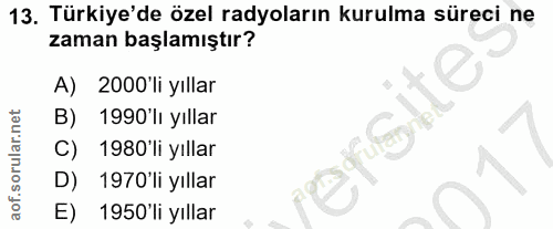 13. soru: Türkiye'de özel radyoların kurulma süreci ne zaman başlamıştır? A) 2000 li yıllar B) 1990'lı yıllar C) 1980'li yıllar…
