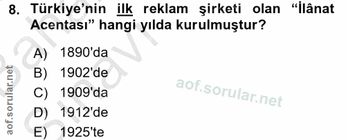 8. soru: Türkiye'nin ilk reklam şirketi olan "ilânat Acentası" hangi yılda kurulmuştur? A) 1890'da B) 1902'de C) 1909'da D) 19…