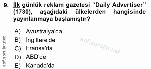 9. soru: ilk günlük reklam gazetesi "Daily Advertiser" (1730), aşağıdaki ülkelerden hangisinde yayınlanmaya başlamıştır? A) Av…