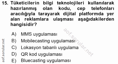 15. soru: Tüketicilerin bilgi teknolojileri kullanılarak hazırlanmış olan kodu, cep telefonları aracılığıyla tarayarak dijital…