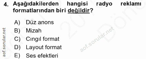 4. soru: Aşağıdakilerden hangisi radyo reklamı formatlarından biri değildir? A) Düz anons B) Mizah C) Cingil format D) Layout…