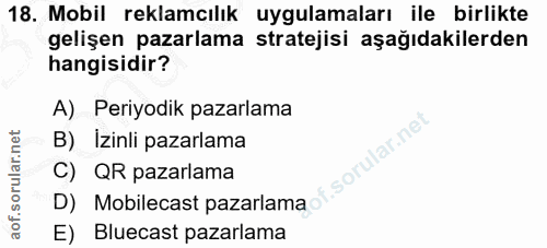 18. soru: Mobil reklamcılık uygulamaları ile birlikte gelişen pazarlama stratejisi aşağıdakilerden hangisidir? A) Periyodik paz…