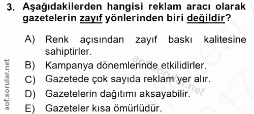 3. soru: Aşağıdakilerden hangisi reklam aracı olarak gazetelerin zayıf yönlerinden biri değildir? A) Renk açısından zayıf bask…
