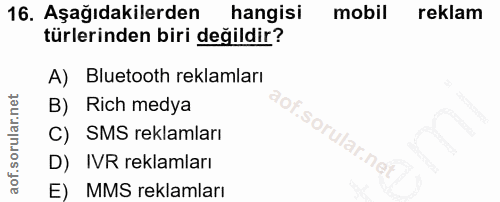 16. soru: Aşağıdakilerden hangisı mobil reklam türlerinden biri değildir? A) Bluetooth reklamları B) Rich medya C) SMS reklamla…