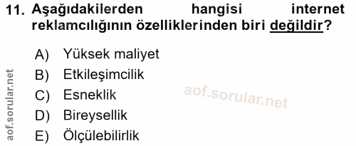 11. soru: Aşağıdakilerden hangisi internet reklamcılığının özelliklerinden biri değildir? A) Yüksek maliyet B) Etkileşimcilik C…