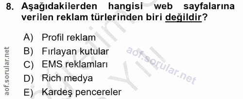 8. soru: Aşağıdakilerden hangisi web sayfalarına verilen reklam türlerinden biri değildir? A) Profil reklam B) Fırlayan kutula…