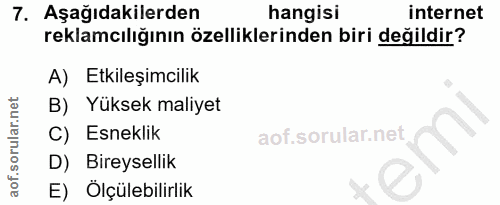 7. soru: Aşağıdakilerden hangisi internet reklamcılığının özelliklerinden biri değildir? A) Etkileşimcilik B) Yüksek maliyet C…