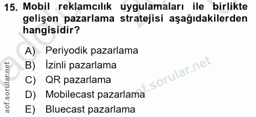 15. soru: Mobil reklamcılık uygulamaları ile birlikte gelişen pazarlama stratejisi aşağıdakilerden hangisidir? A) Periyodik paz…
