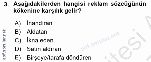 3. soru: Aşağıdakilerden hangisi reklam sözcüğünün kökenine karşılık gelir? A) İnandıran B) Aldatan C) Ikna eden D) Satın aldı…