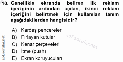 10. soru: Genellikle ekranda beliren ilk reklam içeriğinin ardından açılan, ikinci reklam içeriğini belirtmek için kullanılan t…