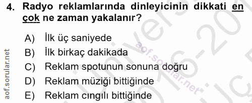 4. soru: Radyo reklamlarında dinleyicinin dikkati en çok ne zaman yakalanır? A) Ilk üç saniyede B) İlk birkaç dakikada C) Rekl…