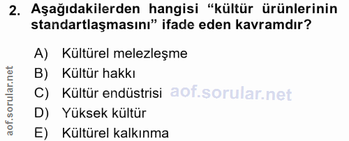 2. soru: Aşağıdakilerden hangisi "kültür ürünlerinin standartlaşmasını" ifade eden kavramdır? A) Kültürel melezleşme B) Kültür…