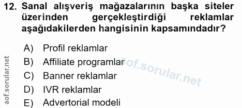 12. soru: Sanal alışveriş mağazalarının başka siteler üzerinden gerçekleştirdiği reklamlar aşağıdakilerden hangisinin kapsamınd…