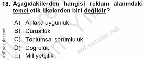 18. soru: Aşağıdakilerden hangisi reklam alanındaki temel etik ilkelerden biri değildir? A) Ahlaka uygunluk B) Dürüstlük C) Top…