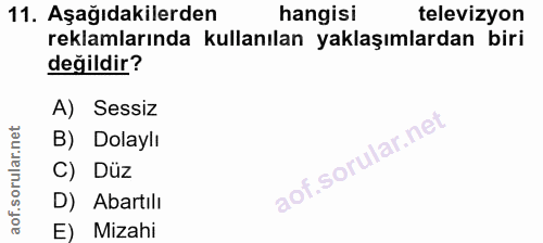 11. soru: Aşağıdakilerden hangisi televizyon reklamlarında kullanılan yaklaşımlardan biri değildir? A) Sessiz B) Dolaylı C) Düz…