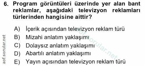 6. soru: Program görüntüleri üzerinde yer alan bant reklamlar, aşağıdaki televizyon reklamları türlerinden hangisine aittir? A…