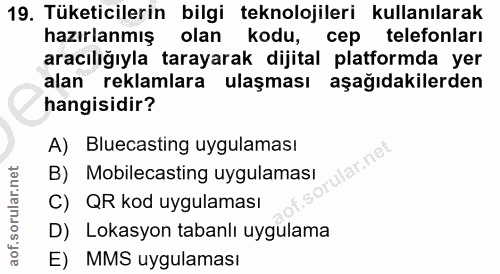 19. soru: Tüketicilerin bilgi teknolojileri kullanılarak hazırlanmış olan kodu, cep telefonları aracılığıyla tarayarak dijital…