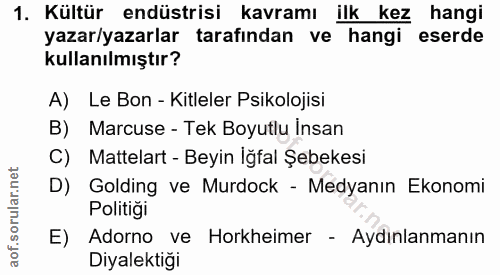1. soru: Kültür endüstrisi kavramı ilk kez hangi yazar/yazarlar tarafından ve hangi eserde kullanılmıştır? A) Le Bon - Kitlele…