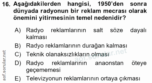 16. soru: Aşağıdakilerden hangisi, 1950'den sonra dünyada radyonun bir reklam mecrası olarak önemini yitirmesinin temel nedenid…