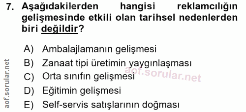 7. soru: Aşağıdakilerden hangisi reklamcılığın gelişmesinde etkili olan tarihsel nedenlerden biri değildir? A) Ambalajlamanın…