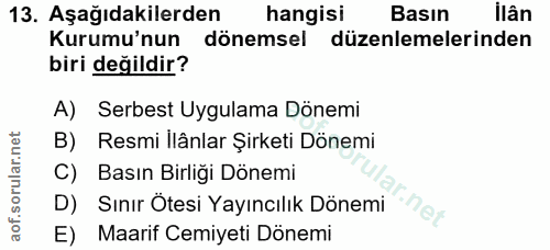 13. soru: Aşağıdakilerden hangisi Basın ilân Kurumu'nun donemsel düzenlemelerinden biri değildir? A) Serbest Uygulama Dönemi B)…