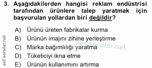 3. soru: Aşağıdakilerden hangisi reklam endüstrisi tarafından ürünlere talep yaratmak için başvurulan yollardan biri değildir?…