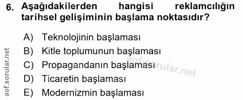6. soru: Aşağıdakilerden hangisi reklamcılığın tarihsel gelişiminin başlama noktasıdır? A) Teknolojinin başlaması B) Kitle top…