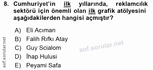 8. soru: Cumhuriyet'in ilk yıllarında, reklamcılık sektörü için önemli olan ilk grafik atölyesini aşağıdakilerden hangisi açmı…